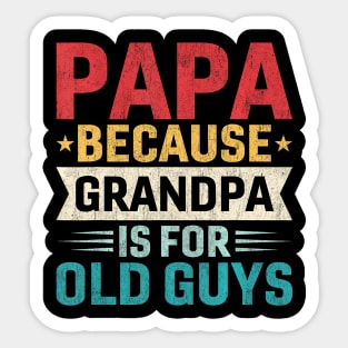 Papa  Grandpa is For Old Guys  Fathers Day Papa Sticker